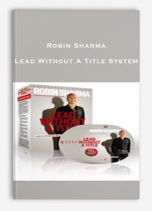 Robin Sharma – Lead Without A Title System