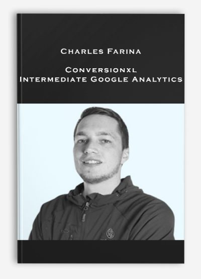 Charles Farina – Conversionxl – Intermediate Google Analytics