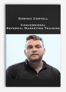 Dominic Coryell – Conversionxl – Referral Marketing Training