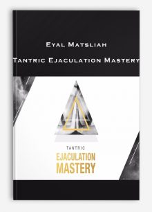 Eyal Matsliah – Tantric Ejaculation Mastery