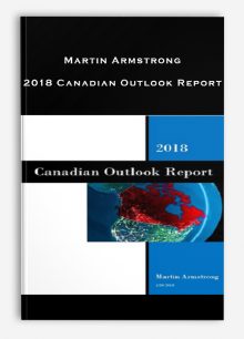 Martin Armstrong – 2018 Canadian Outlook Report