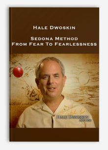 Hale Dwoskin – Sedona Method – From Fear To Fearlessness