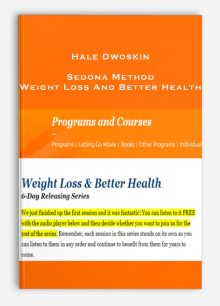 Hale Dwoskin – Sedona Method – Weight Loss And Better Health