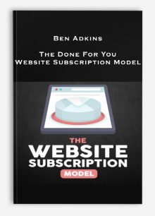 Ben Adkins – The Done For You Website Subscription Model