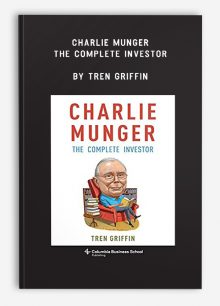 Charlie Munger: The Complete Investor by Tren Griffin