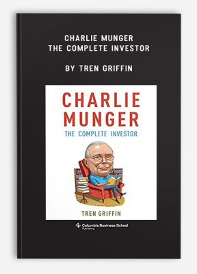 Charlie Munger: The Complete Investor by Tren Griffin