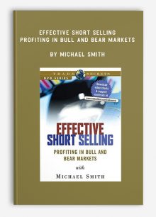 Effective Short Selling – Profiting in Bull and Bear Markets by Michael Smith