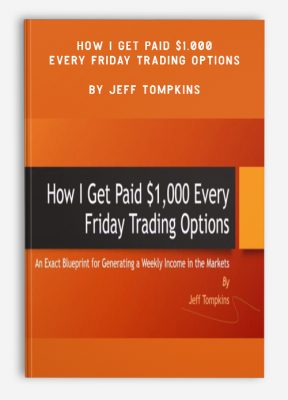 How I Get Paid $1,000 Every Friday Trading Options by Jeff Tompkins