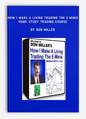 How I Make A Living Trading The E-Minis Home Study Trading Course by Don Miller