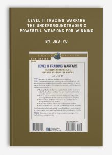 Level II Trading Warfare – The Undergroundtrader’s Powerful Weapons for Winning by Jea Yu