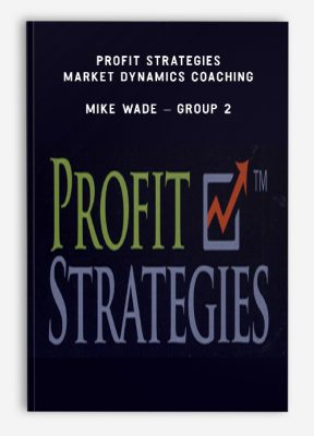 Profit Strategies – Market Dynamics Coaching – Mike Wade – Group 2