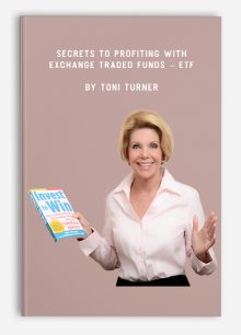 Secrets to Profiting with Exchange Traded Funds – ETF by Toni Turner