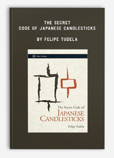 The Secret Code of Japanese Candlesticks by Felipe Tudela