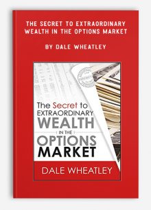 The Secret to Extraordinary Wealth in the Options Market by Dale Wheatley