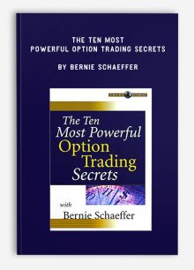 The Ten Most Powerful Option Trading Secrets by Bernie Schaeffer