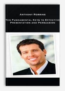 Anthony Robbins – Ten Fundamental Keys to Effective Presentation and Persuasion