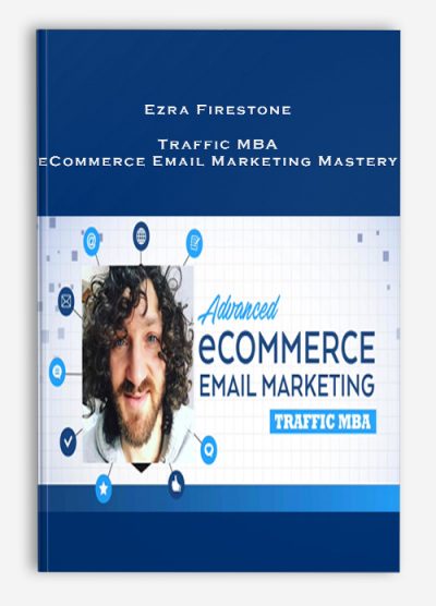 Ezra Firestone – Traffic MBA – eCommerce Email Marketing Mastery