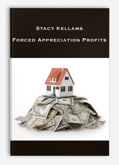 Stacy Kellams – Forced Appreciation Profits