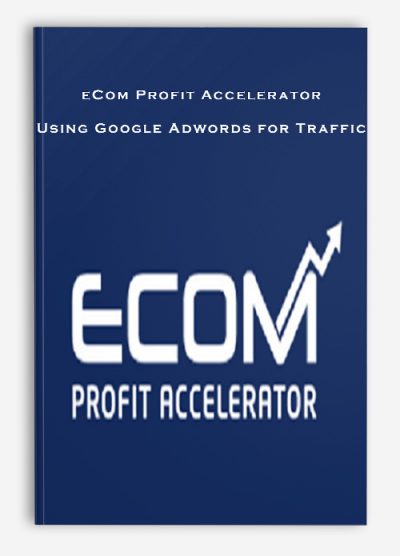 eCom Profit Accelerator – Using Google Adwords for Traffic