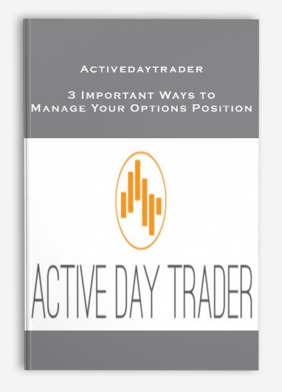 Activedaytrader – 3 Important Ways to Manage Your Options Position