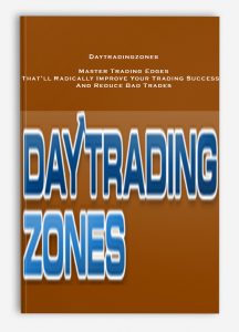 Daytradingzones – Master Trading Edges That’ll Radically Improve Your Trading Success…And Reduce Bad Trades