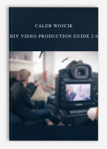 Caleb Wojcik – DIY Video Production Guide 2.0