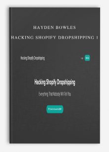 Hayden Bowles – Hacking Shopify Dropshipping 1