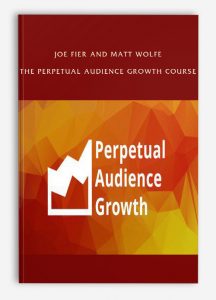 Joe Fier and Matt Wolfe – The Perpetual Audience Growth Course