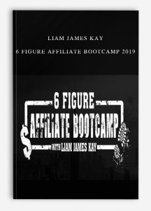 Liam James Kay – 6 Figure Affiliate Bootcamp 2019