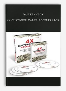 Dan Kennedy – 4X Customer Value Accelerator