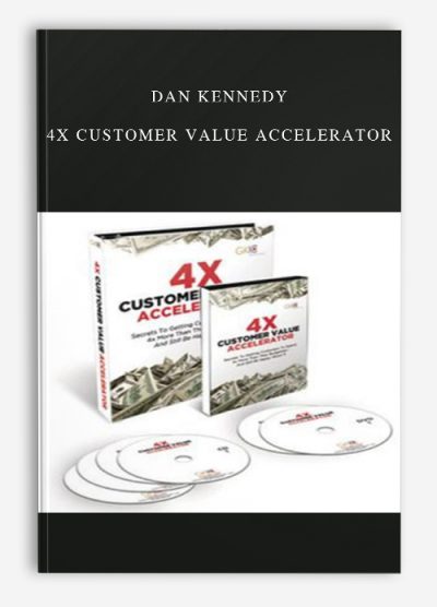 Dan Kennedy – 4X Customer Value Accelerator