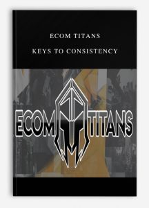 Ecom Titans – Keys to Consistency