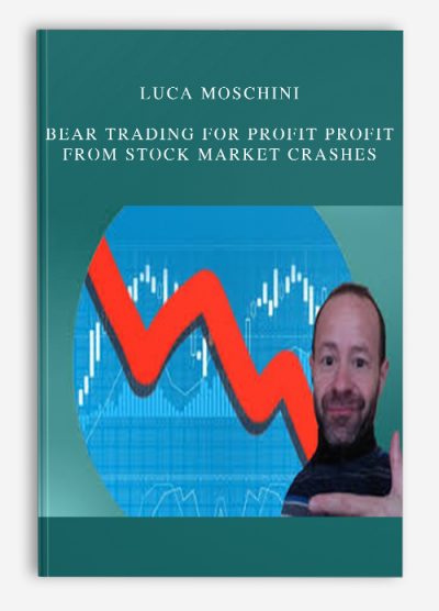 Luca Moschini – Bear Trading For Profit Profit From Stock Market Crashes