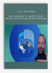 Luca Moschini – Day Trading 101 How To Day Trade Stocks for Passive Income