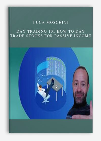 Luca Moschini – Day Trading 101 How To Day Trade Stocks for Passive Income