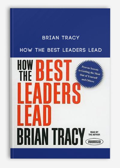 Brian Tracy – How the Best Leaders Lead