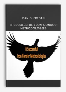 Dan Sheridan - 8 Successful Iron Condor Methodologies