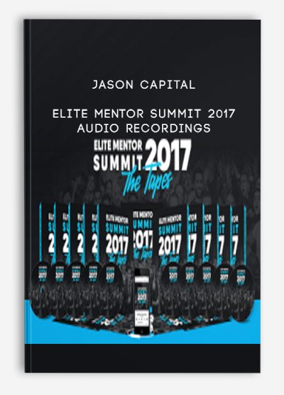 Jason Capital - Elite Mentor Summit 2017 + Audio Recordings