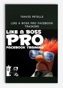 Travis Petelle - LIKE A Boss PRO Facebook Training