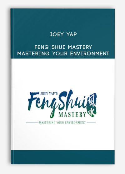 Joey Yap – Feng Shui Mastery: Mastering Your Environment