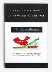 Martin Armstrong – China on the Rise Report