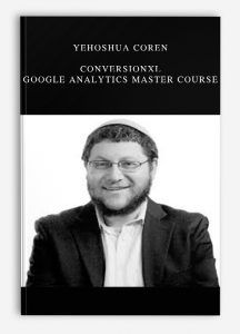 Yehoshua Coren – Conversionxl – Google Analytics Master Course