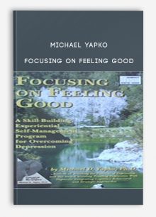 Michael Yapko - Focusing on Feeling Good