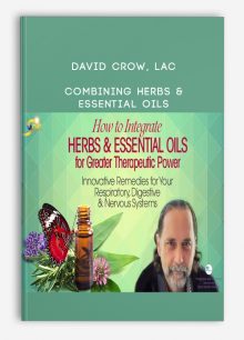 David Crow, LAc - Combining Herbs & Essential Oils