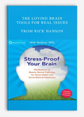 THE LOVING BRAIN – Tools for Real Issues from Rick Hanson