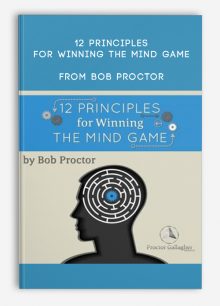 12 Principles For Winning The Mind Game from Bob Proctor