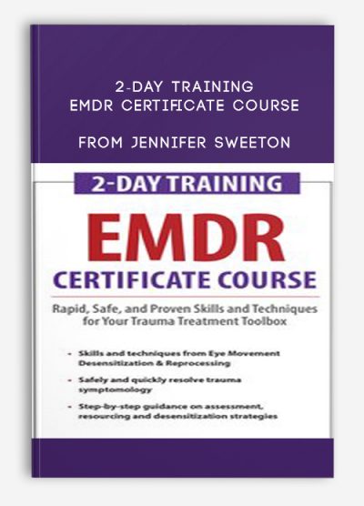 2-Day Training: EMDR Certificate Course: Rapid, Safe and Proven Skills and Techniques for Your Trauma Treatment Toolbox from Jennifer Sweeton