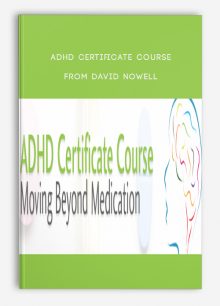 ADHD Certificate Course Moving Beyond Medication from David Nowell, Ph