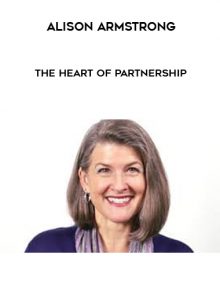 The Heart of Partnership by Alison Armstrong