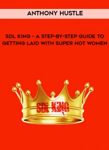 SDL King - A Step-by-step Guide to Getting Laid with Super Hot Women by Anthony Hustle